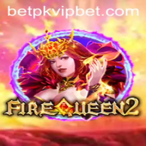 Exploring FireQueen2: A Comprehensive Guide to Betpk VIP